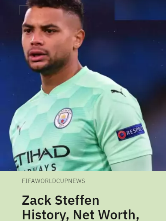 Zack Steffen History, net worth, team