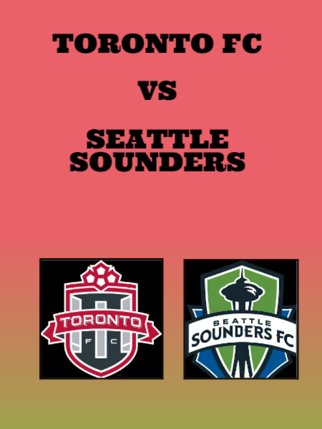 Toronto FC vs Seattle Sounders