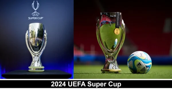 2024 UEFA Super Cup Results, Team and Venue