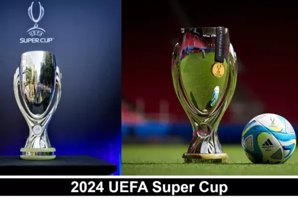 2024 UEFA Super Cup Results, Team and Venue