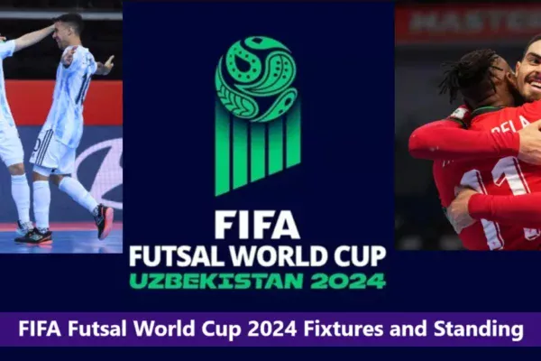 FIFA Futsal World Cup 2024 Fixtures and Standing