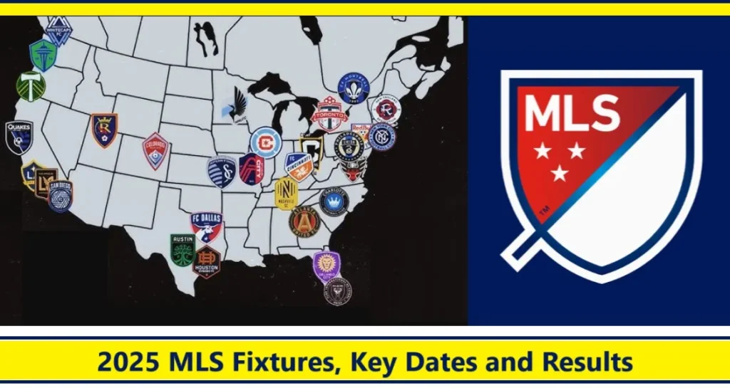 2025 MLS Fixtures, Key Dates and Results