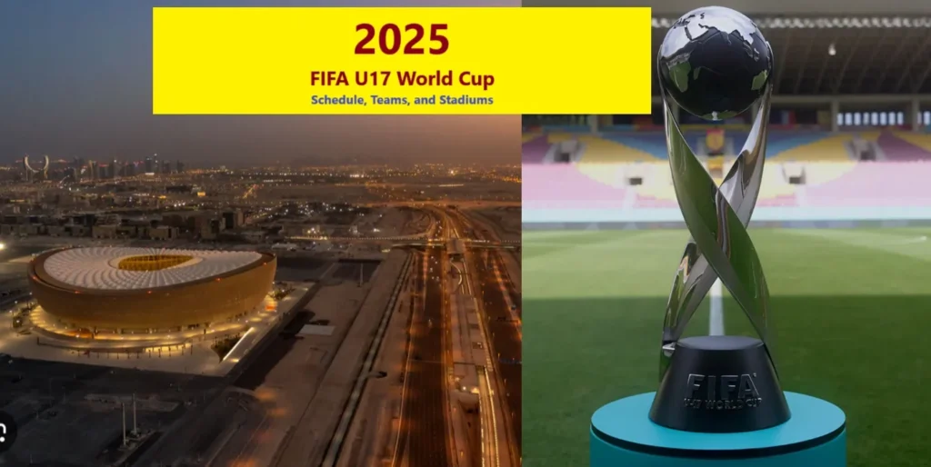 2025 FIFA U17 World Cup Schedule, Teams and Stadiums