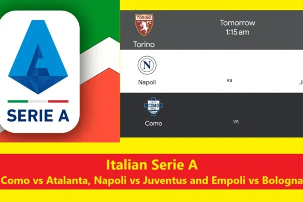 Italian Serie A Como vs Atalanta, Napoli vs Juventus and Empoli vs Bologna