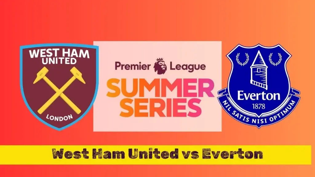 West Ham United vs Everton Premier League Summer Series 2025